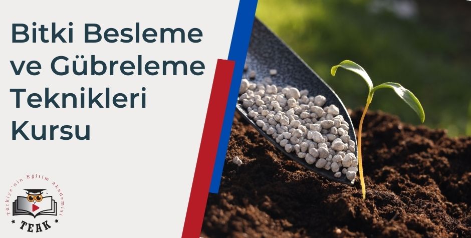 BİTKİ BESLEME VE GÜBRELEME TEKNİKLERİ EĞİTİMİ